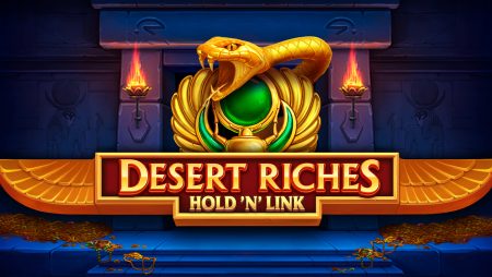 Una Stakelogic In Versione Playson! Ecco la Desert Riches Hold’ N Link!