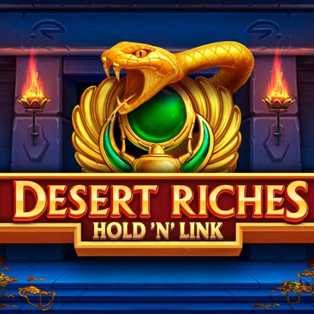 Una Stakelogic In Versione Playson! Ecco la Desert Riches Hold’ N Link!